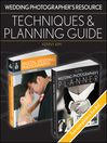 Wedding Photographers Resource (eBook): Techniques and Planning Guide